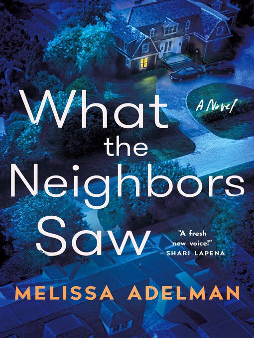 Title details for What the Neighbors Saw by Melissa Adelman - Available